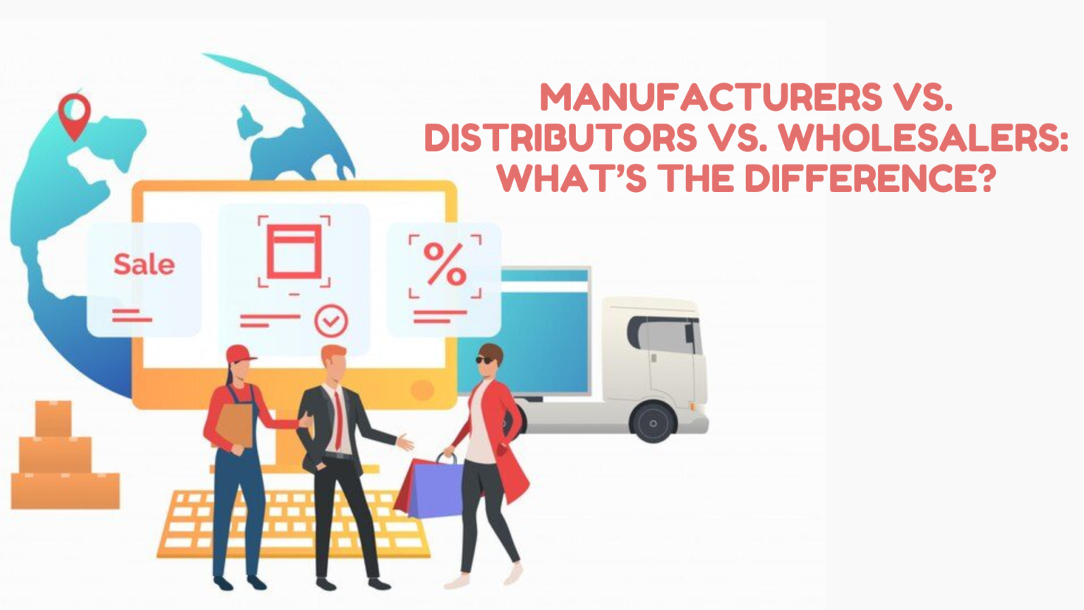 Manufacturers vs. Distributors vs. Wholesalers What’s the Difference